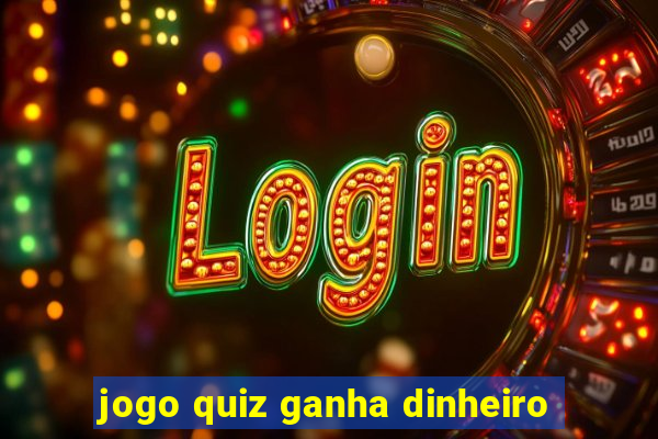 jogo quiz ganha dinheiro