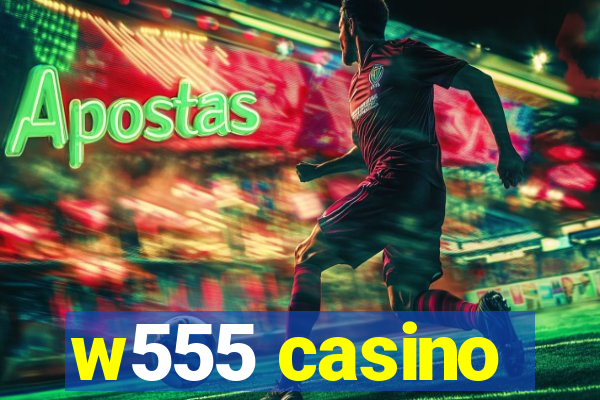 w555 casino