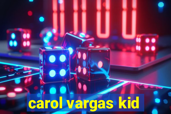 carol vargas kid