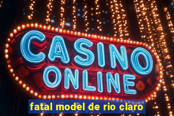 fatal model de rio claro