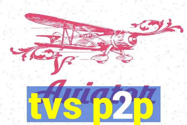 tvs p2p