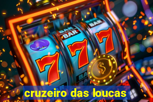 cruzeiro das loucas