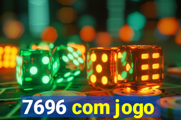 7696 com jogo