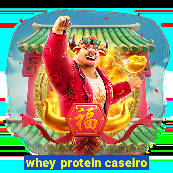 whey protein caseiro