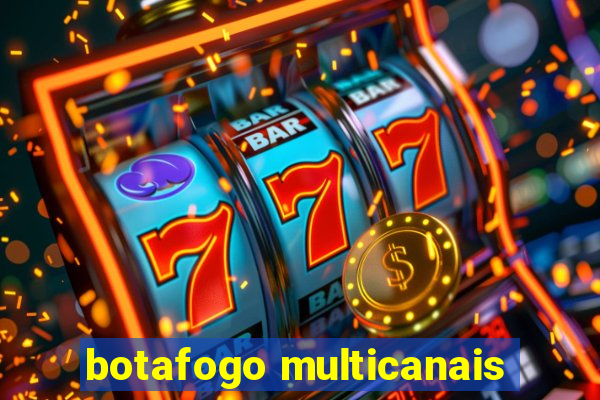 botafogo multicanais