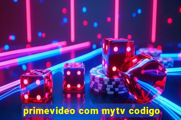 primevideo com mytv codigo