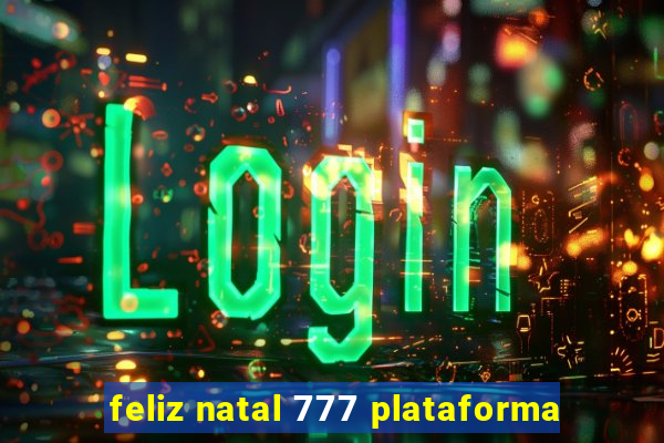 feliz natal 777 plataforma