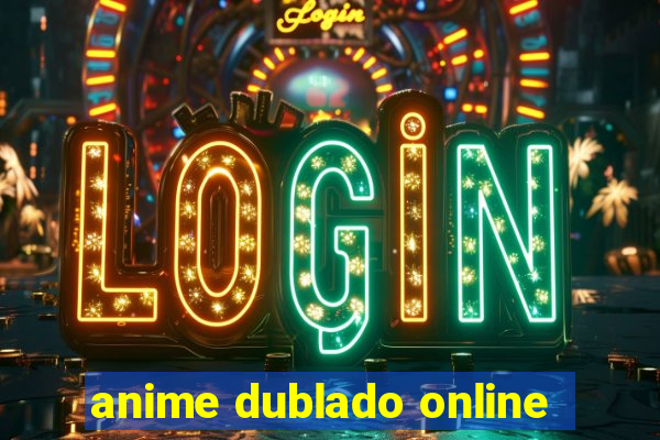 anime dublado online