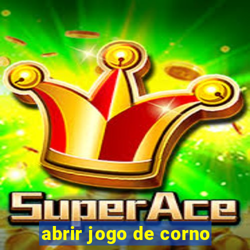 abrir jogo de corno