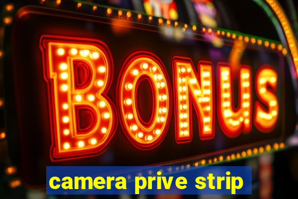 camera prive strip