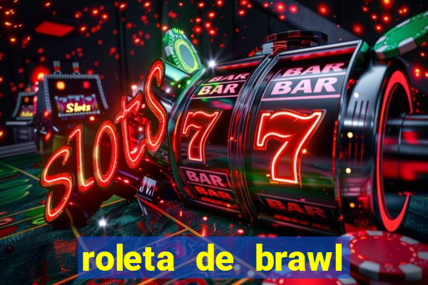 roleta de brawl stars 2024