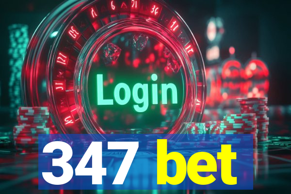 347 bet