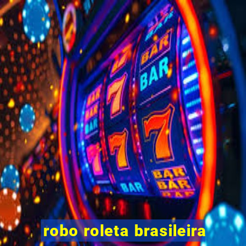 robo roleta brasileira