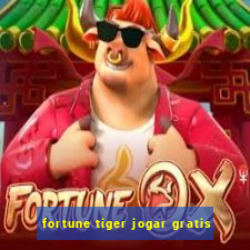 fortune tiger jogar gratis