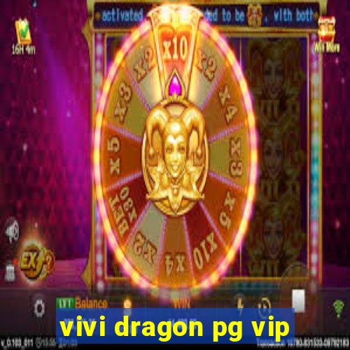 vivi dragon pg vip