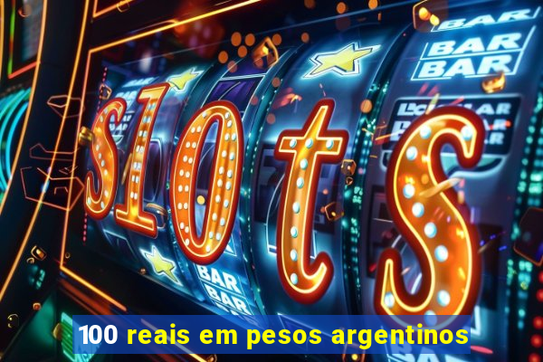 100 reais em pesos argentinos