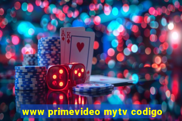 www primevideo mytv codigo