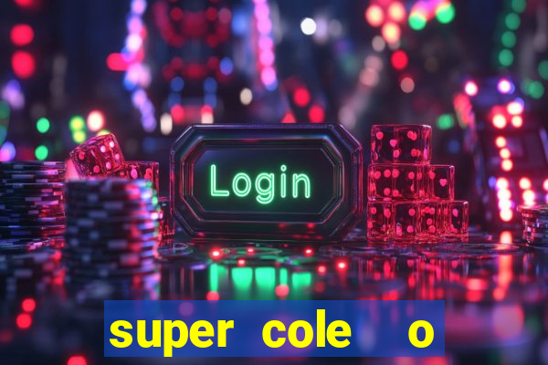 super cole  o 7784 jogos download