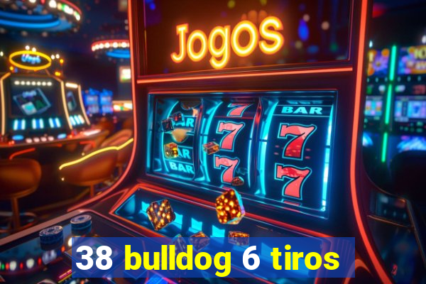 38 bulldog 6 tiros