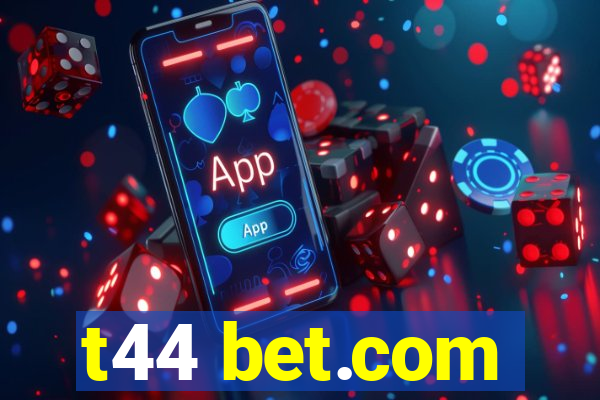 t44 bet.com