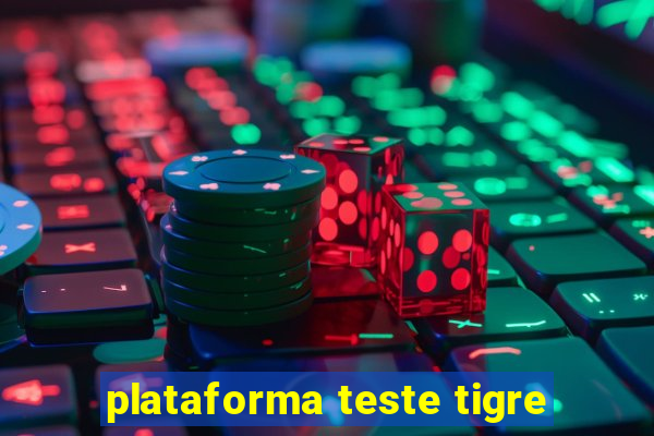 plataforma teste tigre