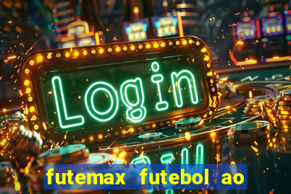 futemax futebol ao vivo atualizado