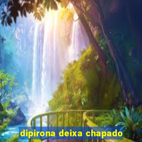 dipirona deixa chapado