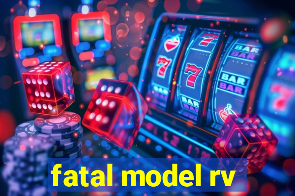 fatal model rv