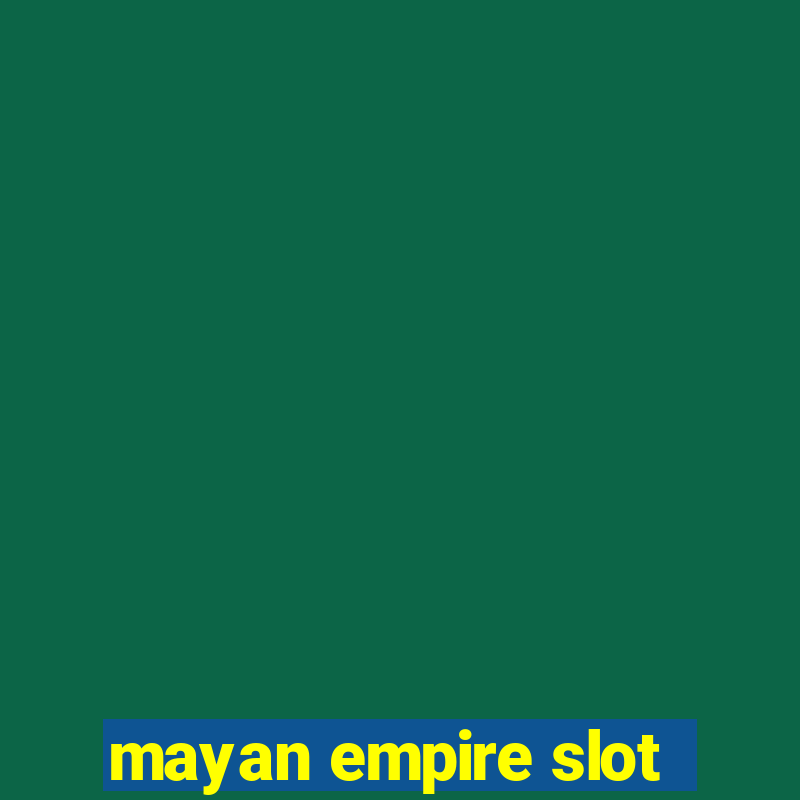 mayan empire slot