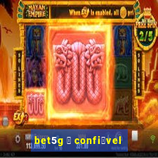 bet5g 茅 confi谩vel