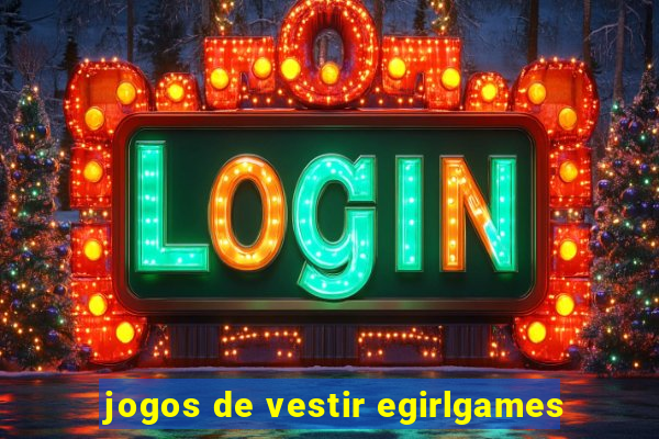 jogos de vestir egirlgames