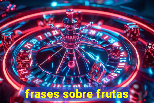 frases sobre frutas