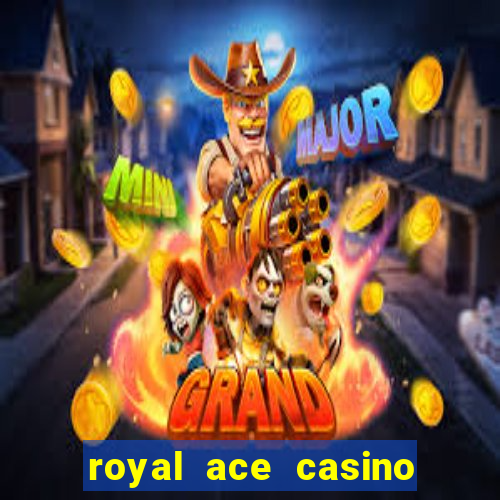 royal ace casino sign up bonus