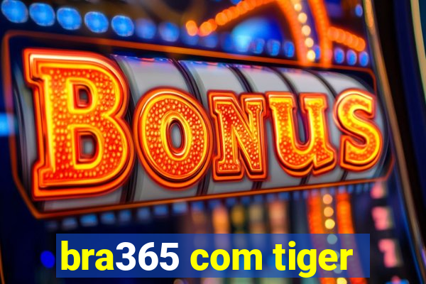 bra365 com tiger