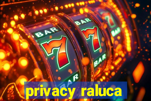 privacy raluca