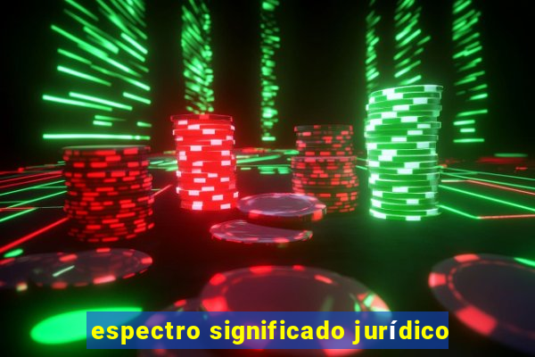 espectro significado jurídico