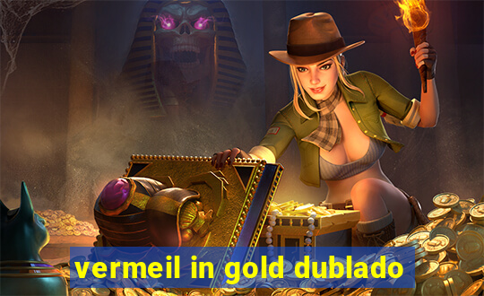 vermeil in gold dublado