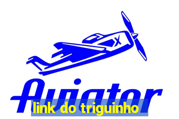 link do triguinho