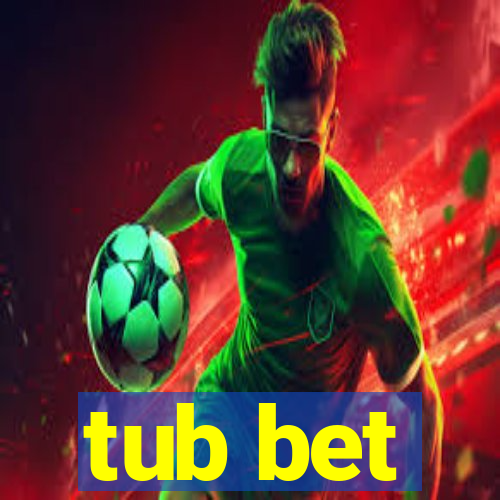 tub bet