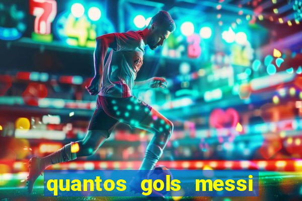 quantos gols messi tem na carreira