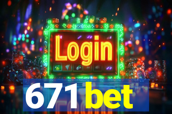 671 bet