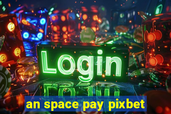 an space pay pixbet