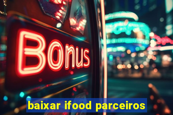 baixar ifood parceiros