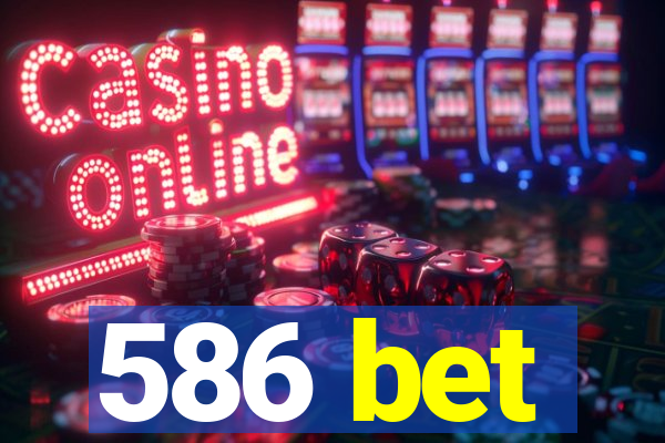 586 bet