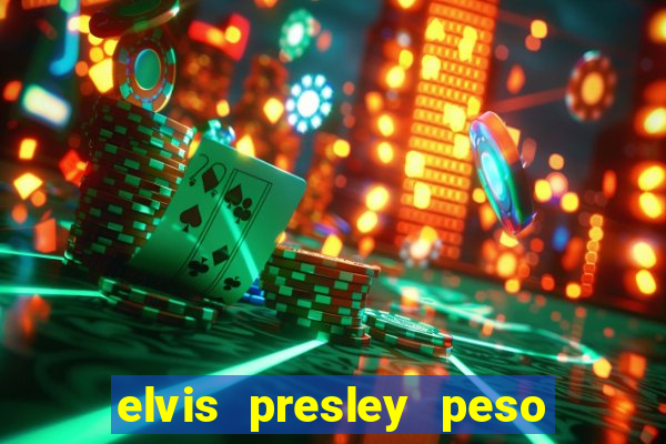 elvis presley peso e altura