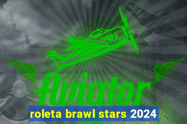 roleta brawl stars 2024