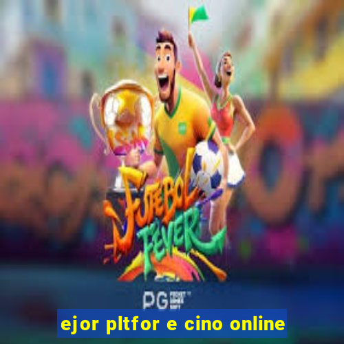 ejor pltfor e cino online