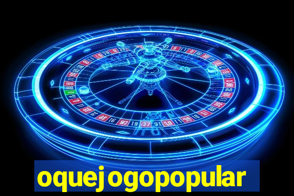 oquejogopopular