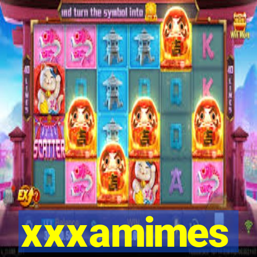 xxxamimes