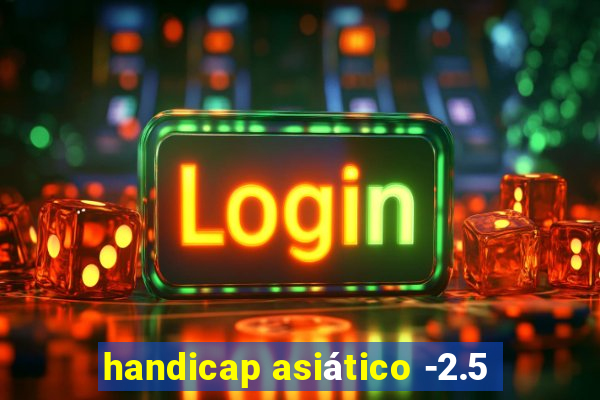 handicap asiático -2.5